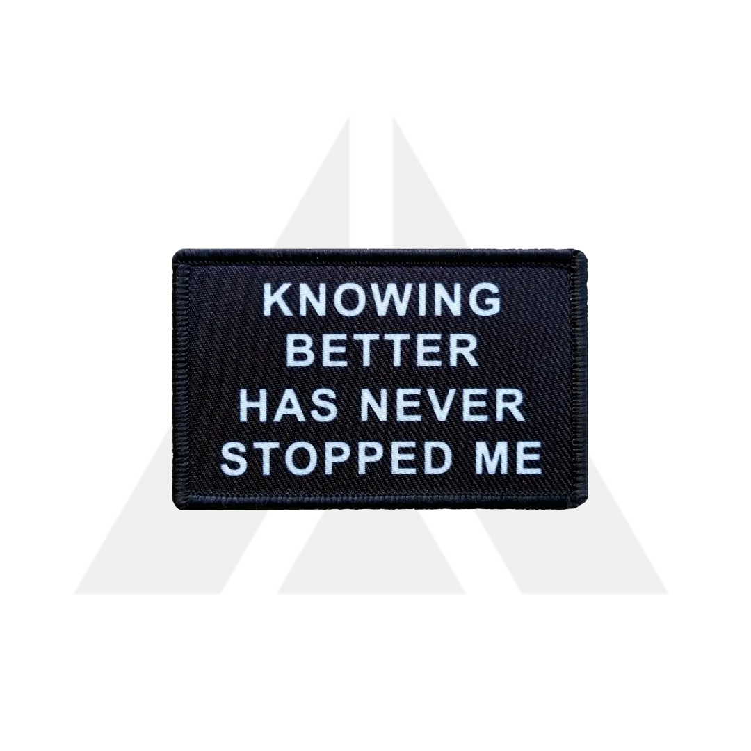 "KNOWING BETTER HAS NEVER STOPPED ME" Patch