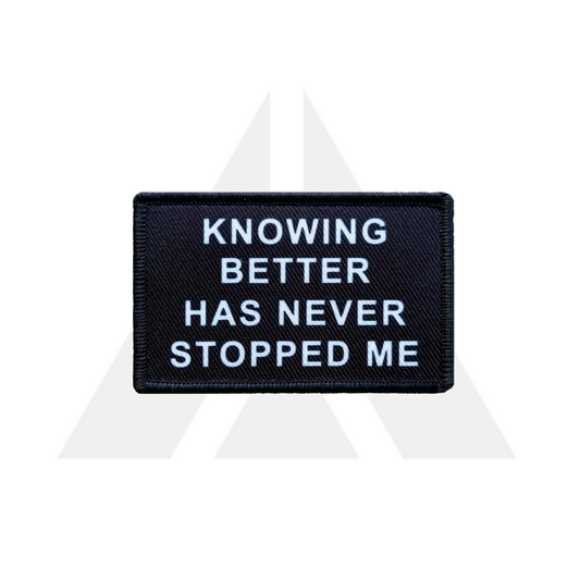 "KNOWING BETTER HAS NEVER STOPPED ME" Patch