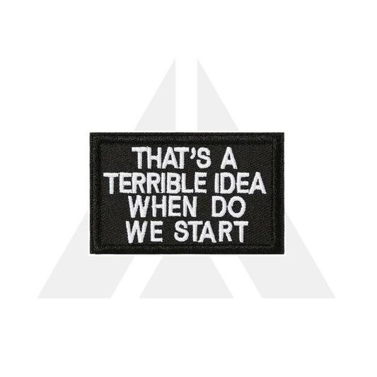 "THAT'S A TERRIBLE IDEA WHEN DO WE START" Patch